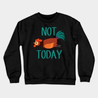 Not Today Chicken Crewneck Sweatshirt